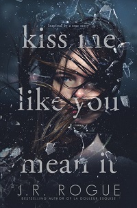 Kiss Me Like You Mean It: A Novel by J.R. Rogue